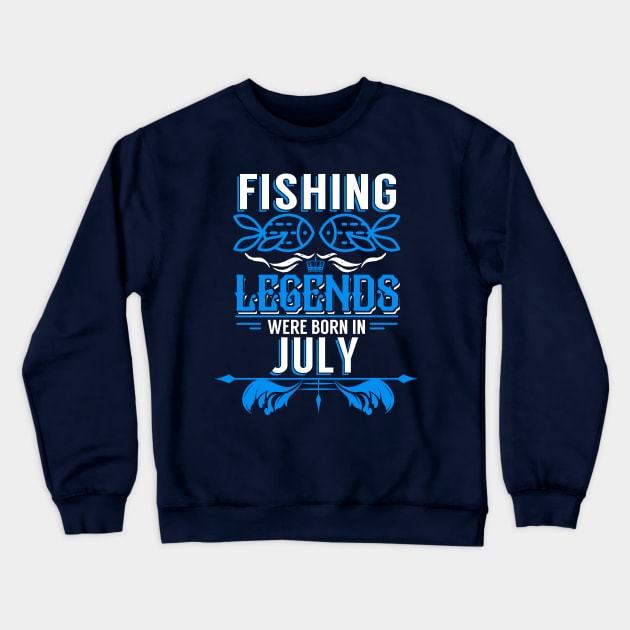 Fishing Legends Were Born In July Crewneck Sweatshirt by phughes1980